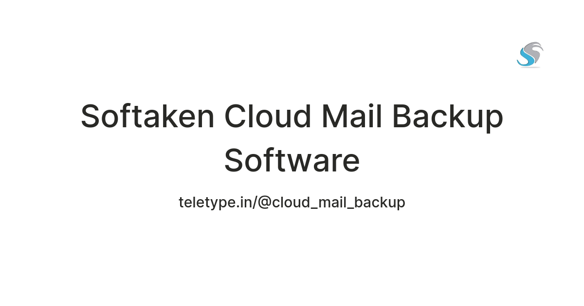 Softaken Cloud Mail Backup Software — Teletype