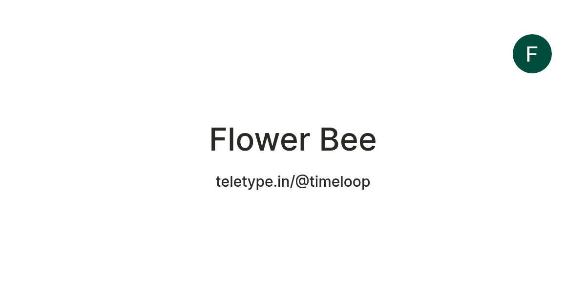 Flower Bee — Teletype