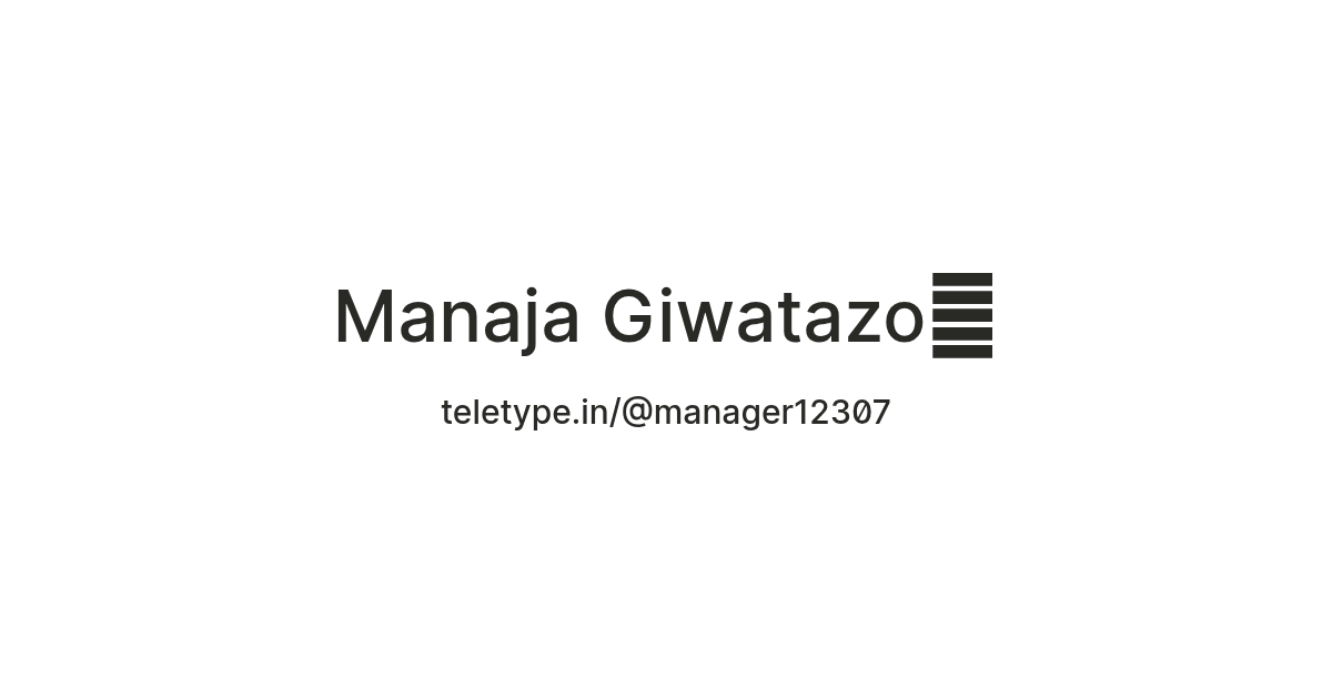 Manaja Giwatazo🦴 — Teletype