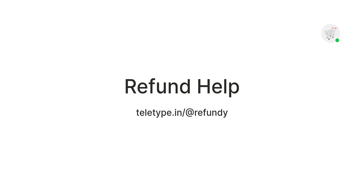 Refund Help — Teletype