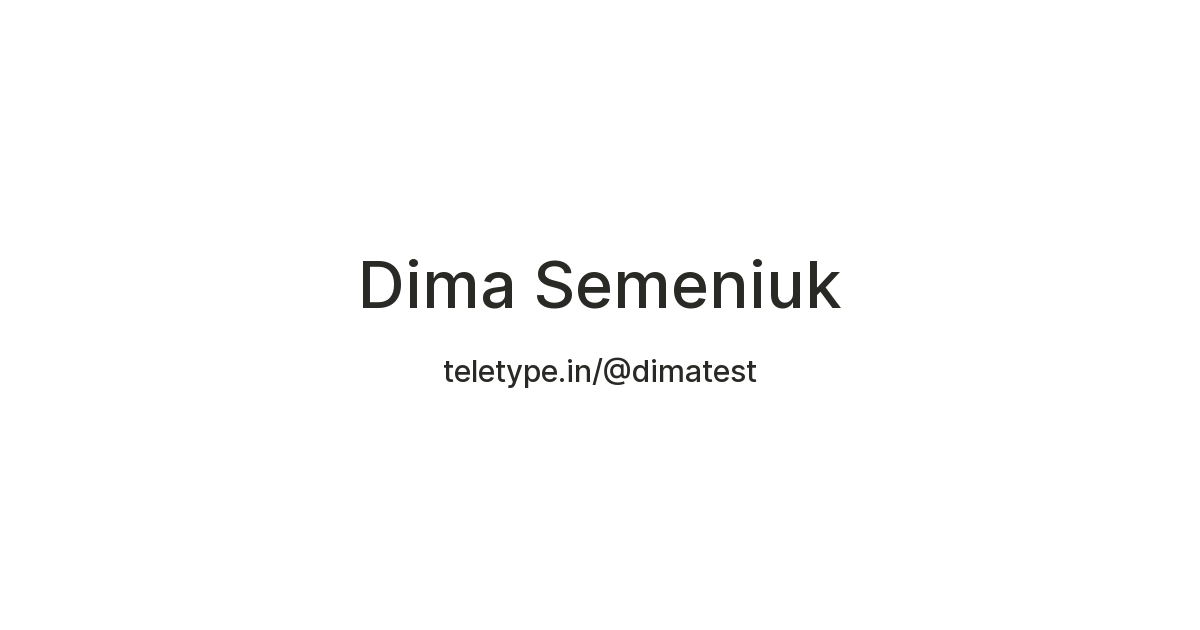 Dima Semeniuk — Teletype