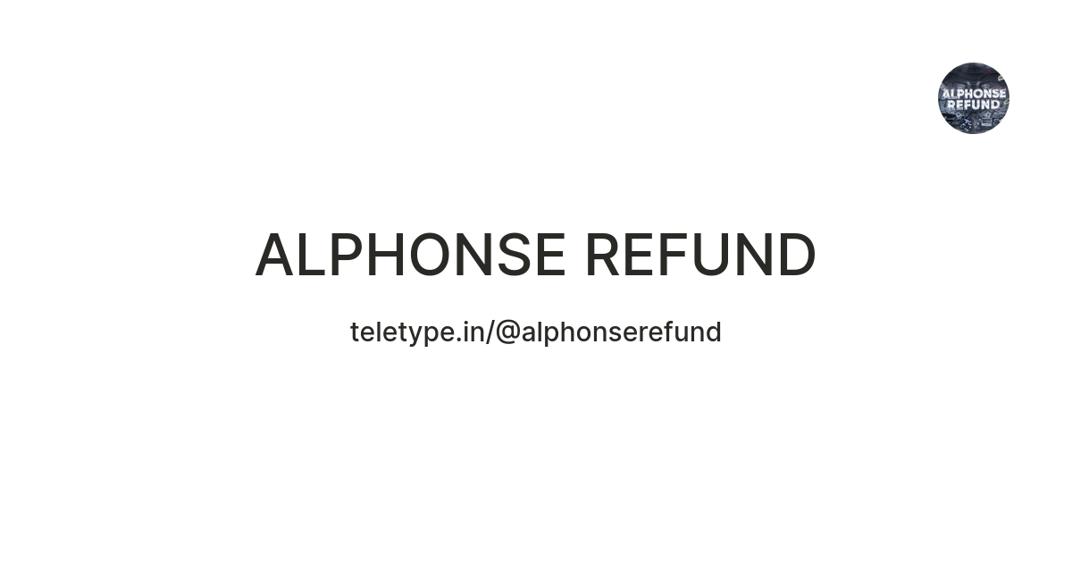 ALPHONSE REFUND — Teletype
