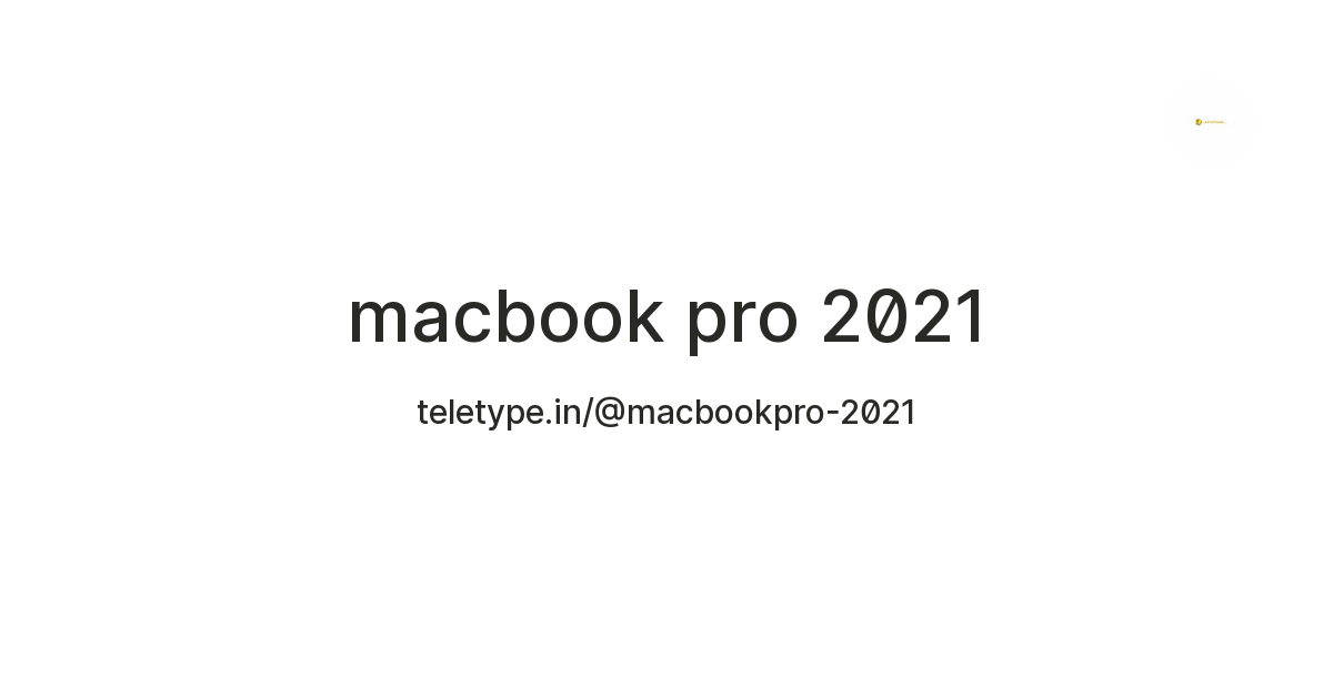 macbook pro 2021 — Teletype