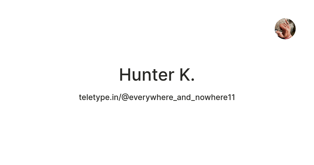 Hunter K. — Teletype