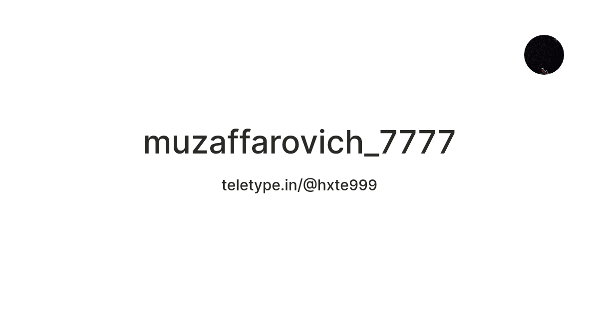 muzaffarovich_7777 — Teletype