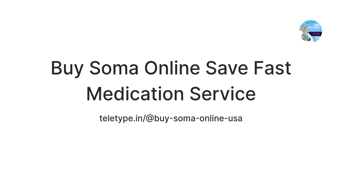 Buy Soma Online Save Fast Medication Service — Teletype