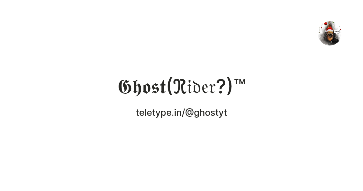 𝕲𝖍𝖔𝖘𝖙(ℜ𝔦𝔡𝔢𝔯?)™ — Teletype