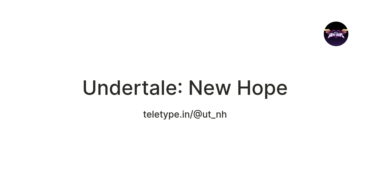 Undertale: New Hope — Teletype