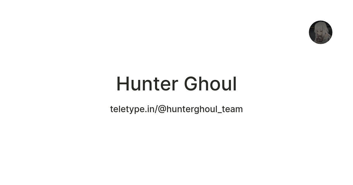 Hunter Ghoul — Teletype
