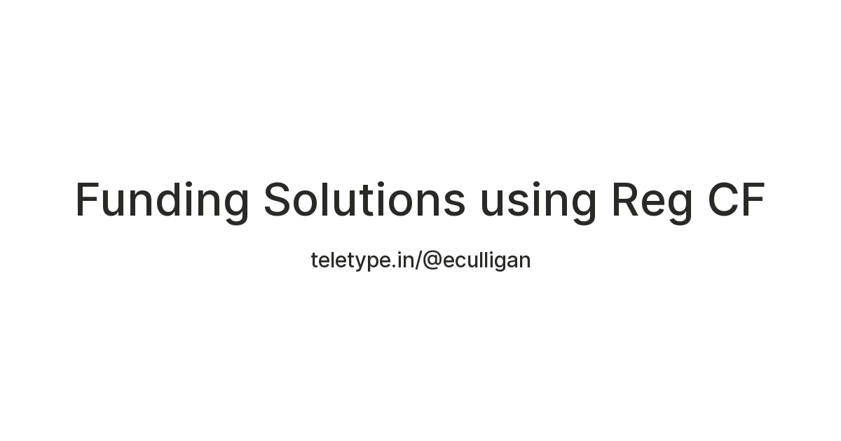 Funding Solutions using Reg CF — Teletype