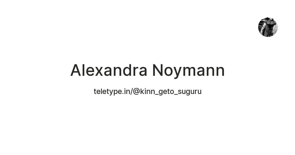 Alexandra Noymann — Teletype
