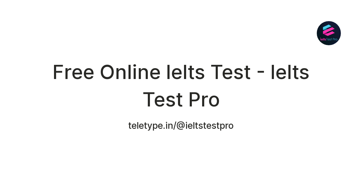 Free Online Ielts Test - Ielts Test Pro — Teletype