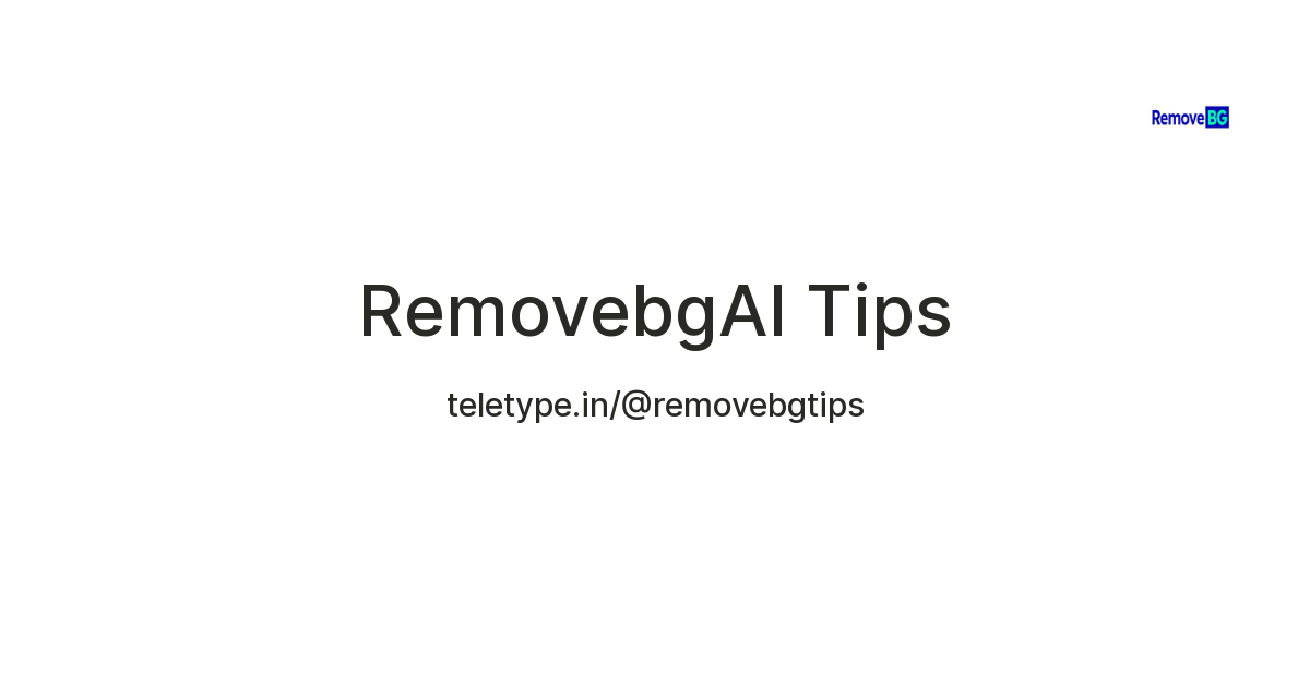 RemovebgAI Tips — Teletype