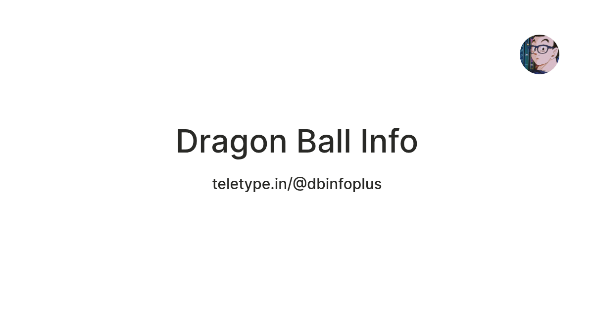 Dragon Ball Info — Teletype
