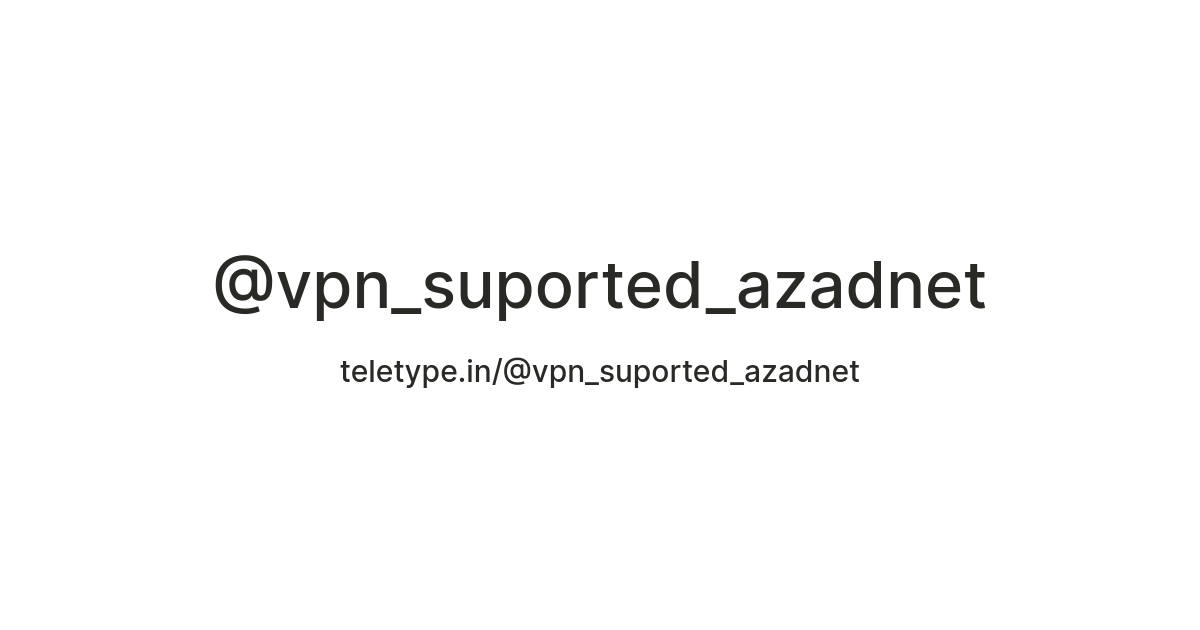 @vpn_suported_azadnet — Teletype