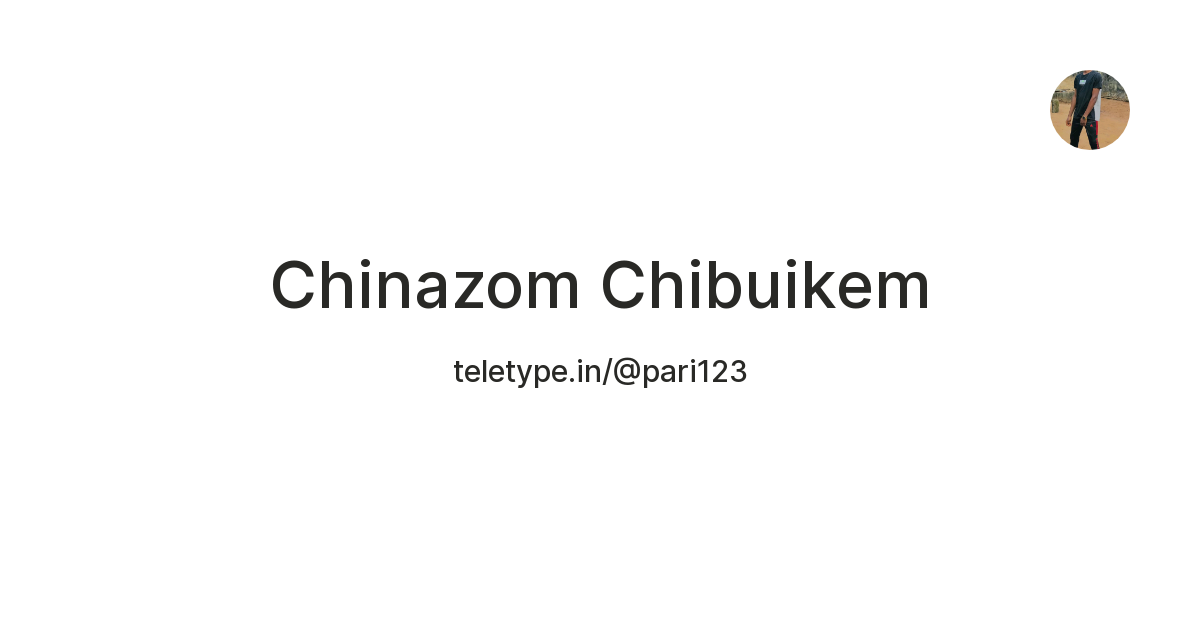 Chinazom Chibuikem — Teletype