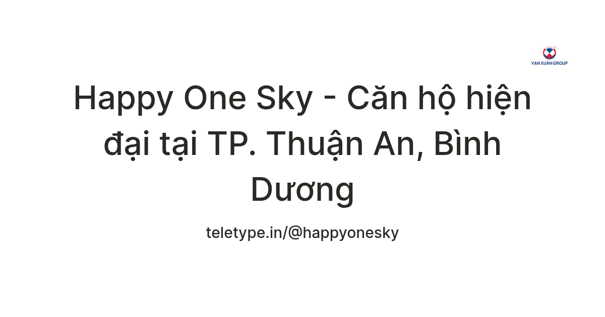Happy One Sky - Căn hộ hiện đại tại TP. Thuận An, Bình Dương — Teletype