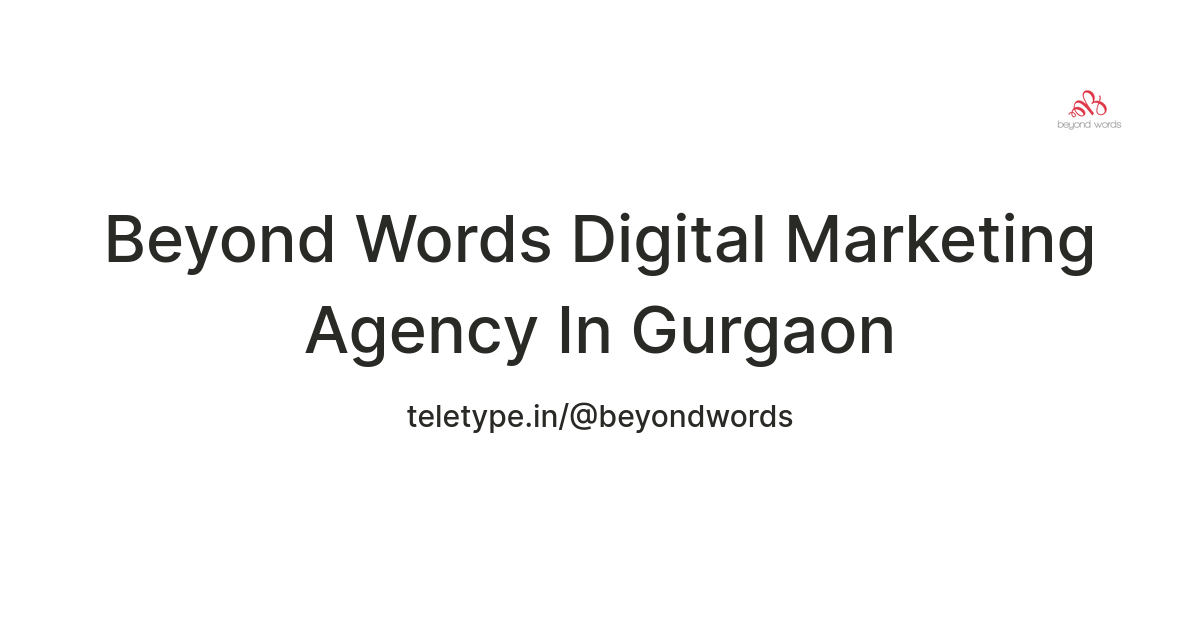 Beyond Words Digital Marketing Agency In Gurgaon — Teletype